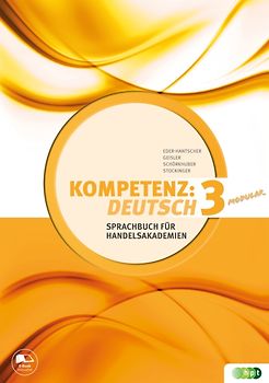 KOMPETENZ:DEUTSCH – modular. Sprachbuch für Handelsakademien. Band 3