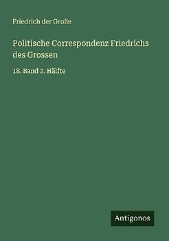 Politische Correspondenz Friedrichs des Grossen