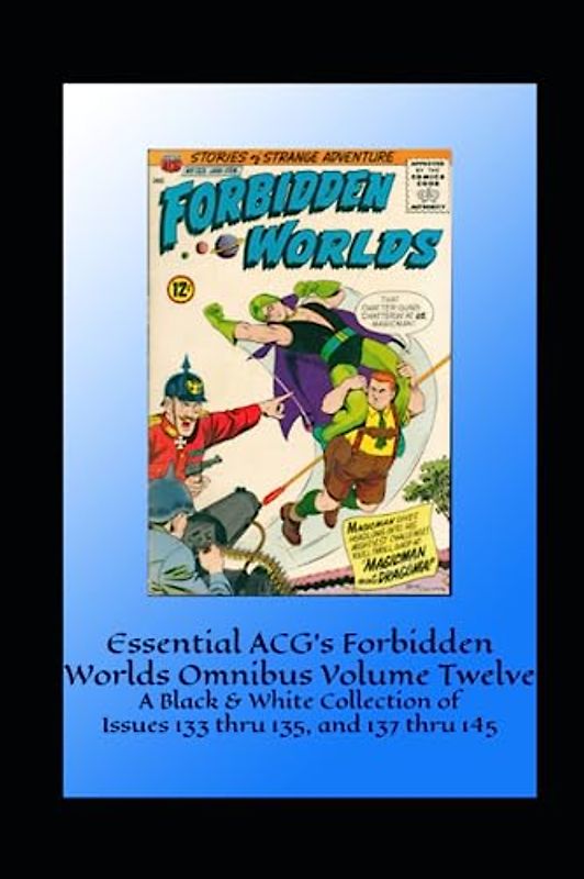 Essential ACG's Forbidden Worlds Omnibus Volume Twelve: A Black & White Collection of Issues 133 thru 135, and 137 thru 145