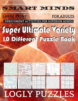 Smart Minds -Variety 10 Different Puzzle Book For Adults: Ultimate Variety Puzzles Large-Print Word Search, Word Maze .Word Spiral ,Word Angles, ... Crossword And Sudoku Easy , Medium And Hard