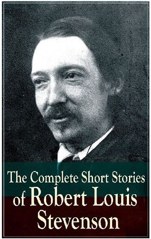 The Complete Short Stories of Robert Louis Stevenson