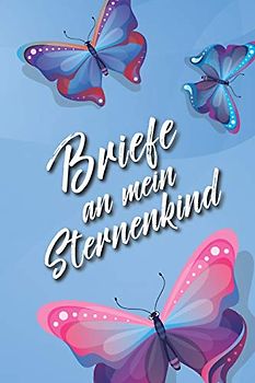 Briefe an mein Sternenkind: Trauer- und Erinnerungsbuch an mein Sternenkind, Liniertes Tagebuch, DIN A5, 120 Seiten