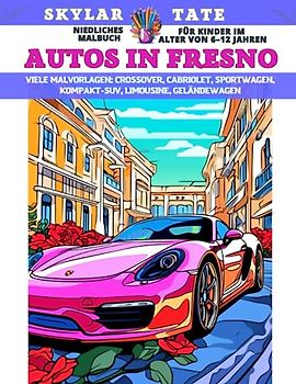 Niedliches Malbuch für Kinder im Alter von 6–12 Jahren - Autos in Fresno - Viele Malvorlagen - Crossover, Cabriolet, Sportwagen, Kompakt-SUV, Limousine, Geländewagen