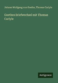 Goethes Briefwechsel mit Thomas Carlyle