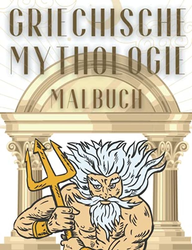 Griechische Mythologie Malbuch: Griechische Mythologie: ein Malbuch für Erwachsene und Kinder mit griechischen Göttern, Göttinnen, griechischen Helden