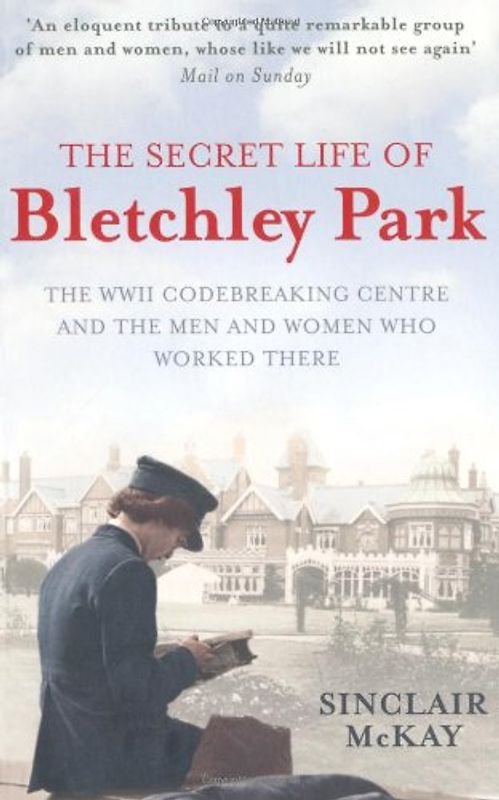 Secret Life of Bletchley Park - Sinclair McKay