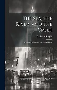 The Sea, the River, and the Creek: A Series of Sketches of the Eastern Coast