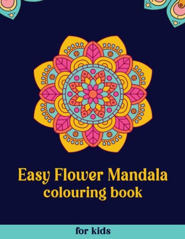 Easy Flower Mandala Colouring Book For Kids: 100 simple floral mandalas for relaxation