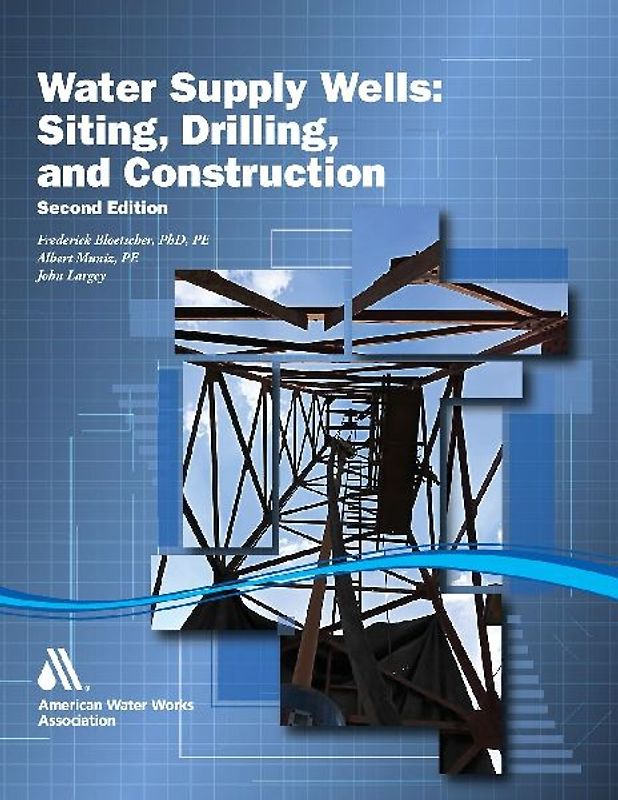 Water Supply Wells: Siting, Drilling, and Construction, Second Edition