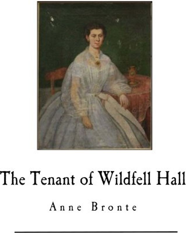 The Tenant of Wildfell Hall: Anne Bronte (Classic Anne Bronte)