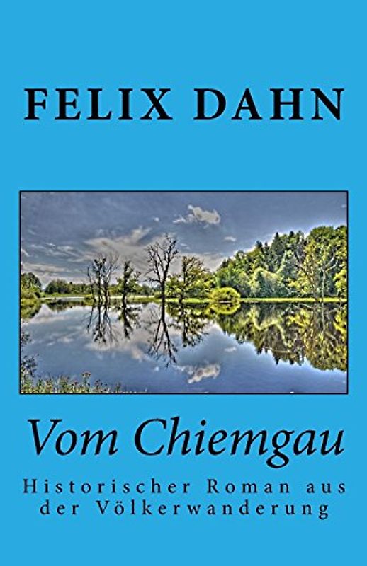 Vom Chiemgau: Historischer Roman aus der Völkerwanderung - Dahn, Felix