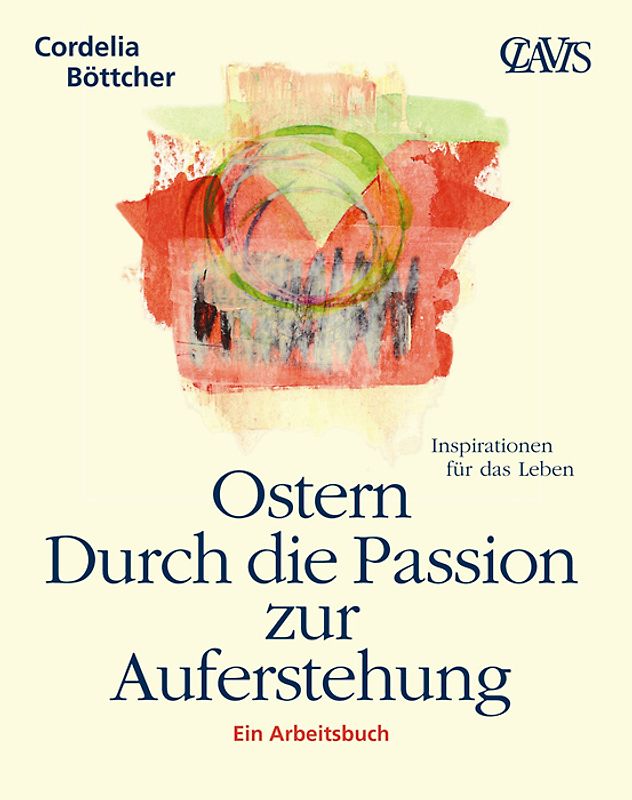 Ostern - Durch die Passion zur Auferstehung