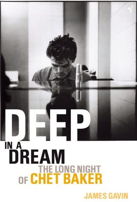 Deep in a Dream: The Long Night of Chet Baker - James Gavin