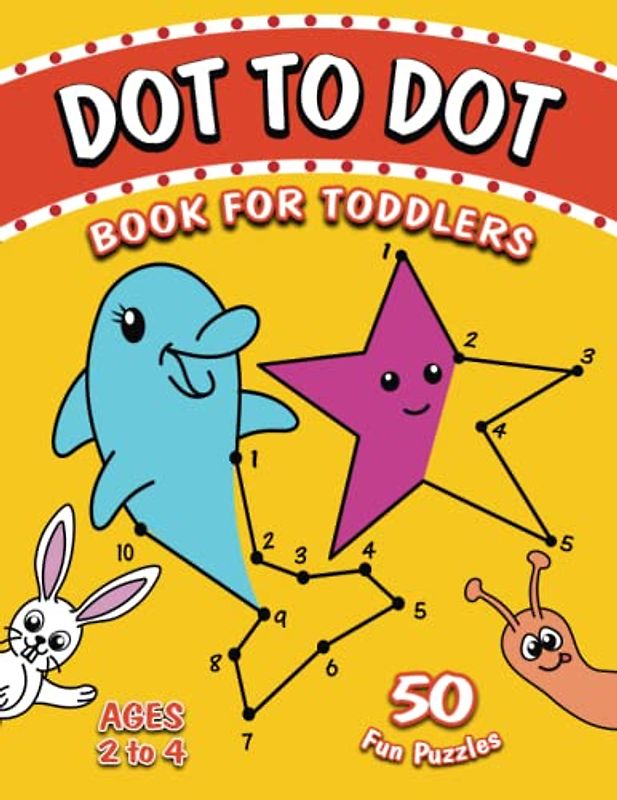 Dot to Dot book for Toddlers ages 2-4: 50 Join the Dots picture puzzles for toddlers - Learning numbers activity book (Activity books for children)