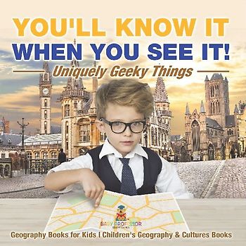 You'll Know It When You See It! Uniquely Geeky Things - Geography Books for Kids | Children's Geography & Culture Books