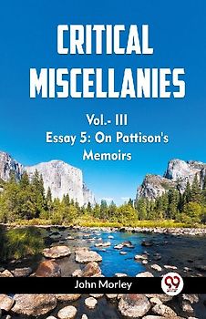 Critical Miscellanies Vol.- III Essay 5: On Pattison's Memoirs