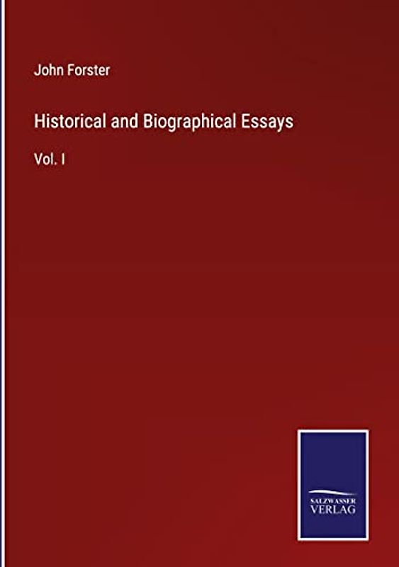 Historical and Biographical Essays: Vol. I