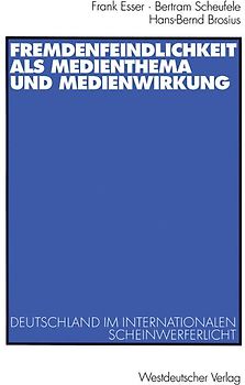 Fremdenfeindlichkeit als Medienthema und Medienwirkung