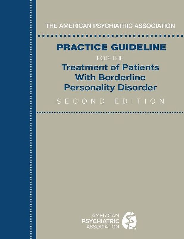 The American Psychiatric Association Practice Guideline for the Treatment of Patients With Borderline Personality Disorder