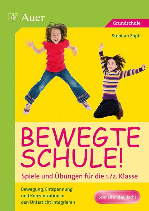 Bewegte Schule! Spiele und Übungen für die 1./2. Klasse. Bewegung, Entspannung und Konzentration in den Unterricht integrieren