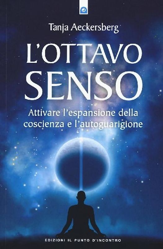 L' ottavo senso. Attivare l'espansione della coscienza e l'autoguarigione