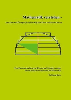 Mathematik verstehen - eine Lern- und Übungshilfe auf dem Weg zum Abitur und darüber hinaus