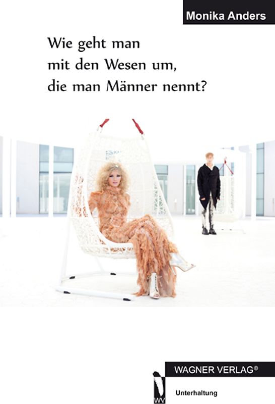 Wie geht man mit den Wesen um, die man Männer nennt?