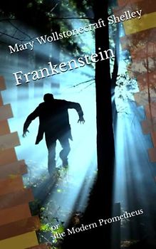 Frankenstein: or the Modern Prometheus