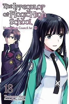The Irregular at Magic High School, Vol. 18 (light novel): Master Clans Council Arc, Part 2 (Irregular at Magic High School, 18)