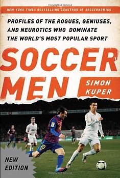 Soccer Men: Profiles of the Rogues, Geniuses, and Neurotics Who Dominate the World's Most Popular Sport