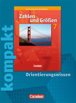 Zahlen und Größen - Kernlehrpläne Gesamtschule Nordrhein-Westfalen / 7. Schuljahr - Zahlen und Größen kompakt - Orientierungswissen