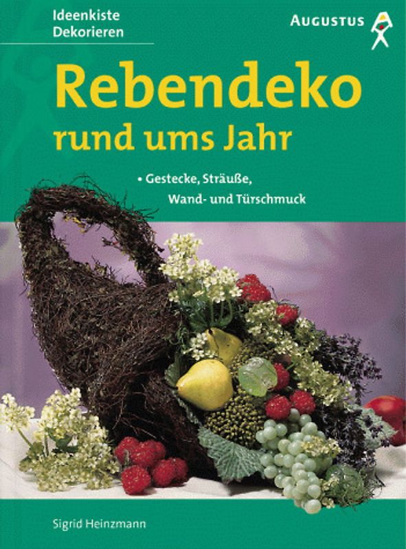 Rebendeko rund ums Jahr. Gestecke, Sträusse, Wand- und Türschmuck
