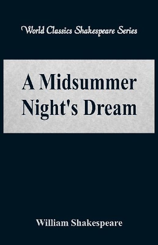 A Midsummer Night's Dream (World Classics Shakespeare Series)