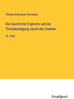 Die Geschichte Englands seit der Thronbesteigung Jacob des Zweiten