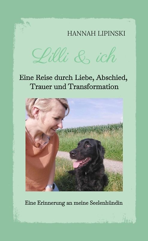 Lilli & ich - Eine Erinnerung an meine Seelenhündin