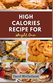 High calories recipes for weight gain: Natural guide to weight gain and body building