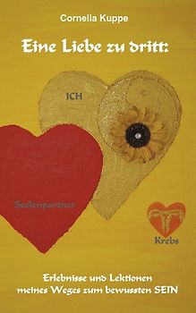 Eine Liebe zu dritt. Meine Liebe zu mir, zu meinem Seelenpartner und zu meinem Krebs