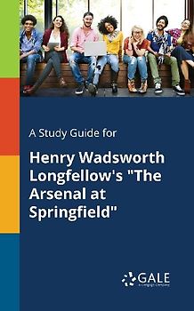 A Study Guide for Henry Wadsworth Longfellow's "The Arsenal at Springfield"