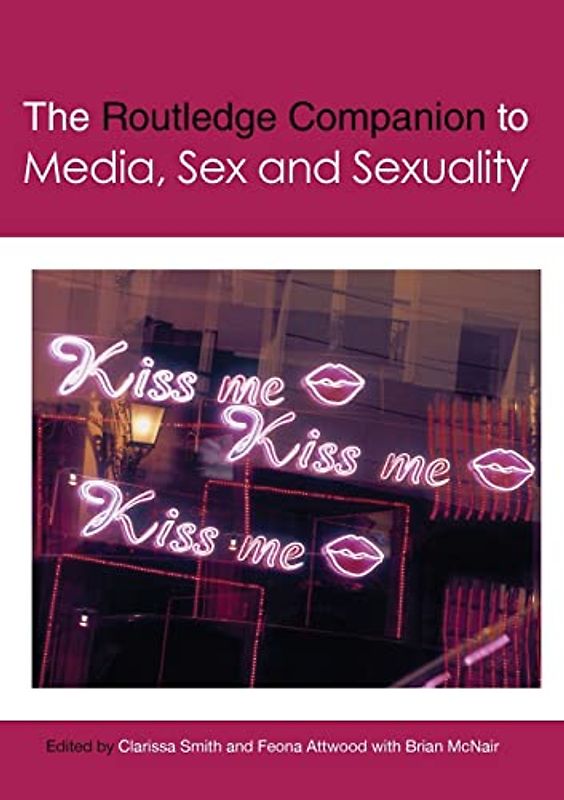 The Routledge Companion to Media, Sex and Sexuality (Routledge Media and Cultural Studies Companions)