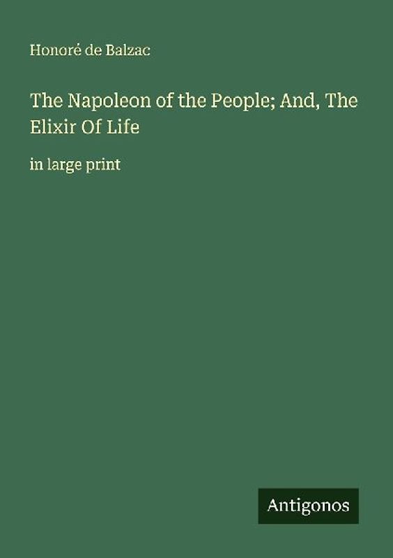 The Napoleon of the People; And, The Elixir Of Life