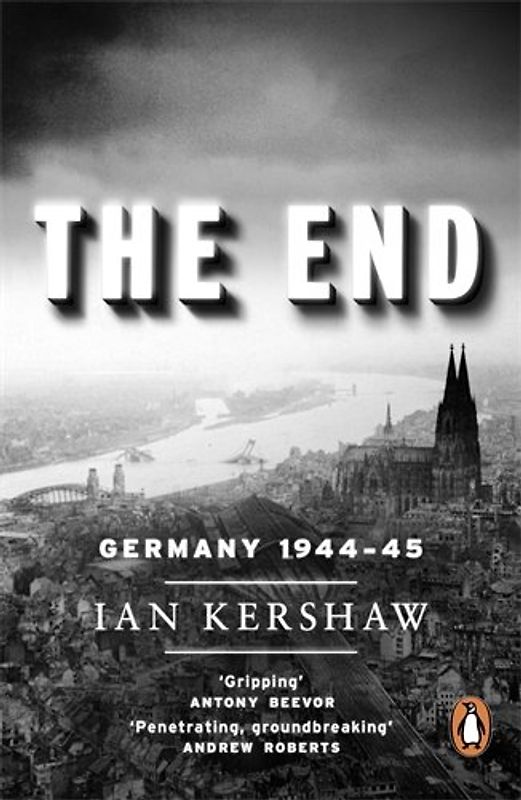 The End: Germany, 1944-45 - Ian Kershaw