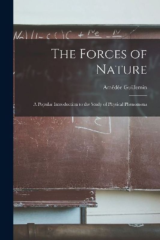 The Forces of Nature: A Popular Introduction to the Study of Physical Phenomena