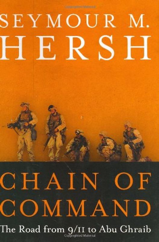 Chain of Command: The Road from 9/11 to Abu Ghraib - Seymour M. Hersh