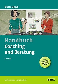 Handbuch Coaching und Beratung. Wirkungsvolle Modelle, kommentierte Falldarstellungen, zahlreiche Übungen. Mit Online-Material