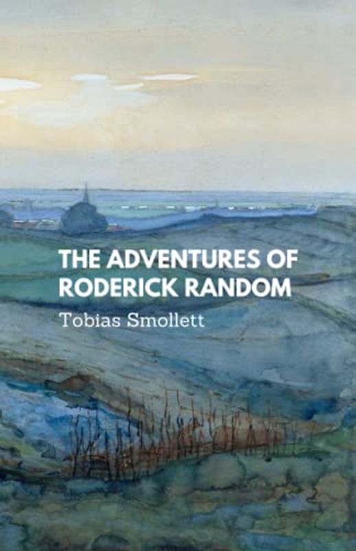 The Adventures of Roderick Random: The original 1748 literacy classic (Annotated)