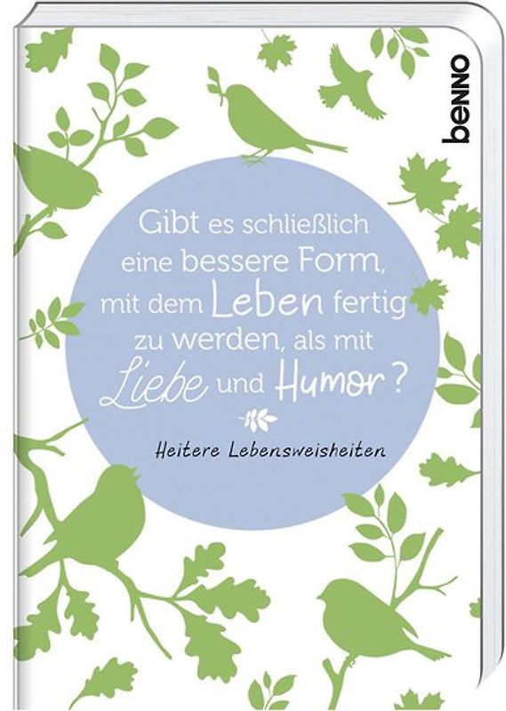 Gibt es schließlich eine bessere Form, mit dem Leben fertig zu werden, als mit Liebe und Humor?
