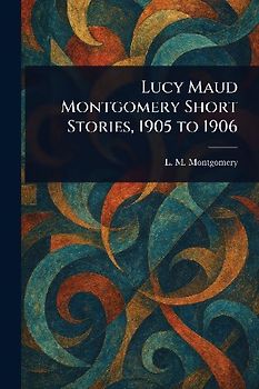 Lucy Maud Montgomery Short Stories, 1905 to 1906