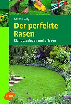 Der perfekte Rasen. Richtig anlegen und pflegen
