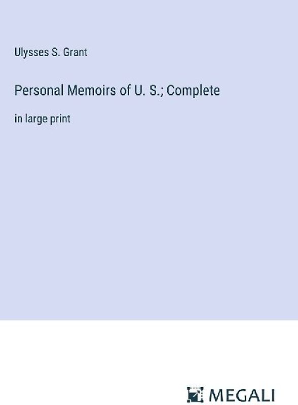 Personal Memoirs of U. S.; Complete