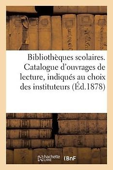 Ministère de l'Instruction Publique. Bibliothèques Scolaires. Catalogue d'Ouvrages de Lecture